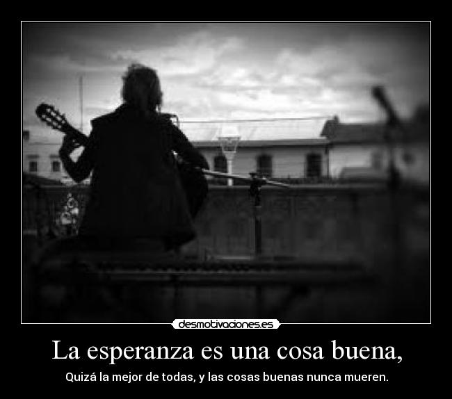 La esperanza es una cosa buena, - 