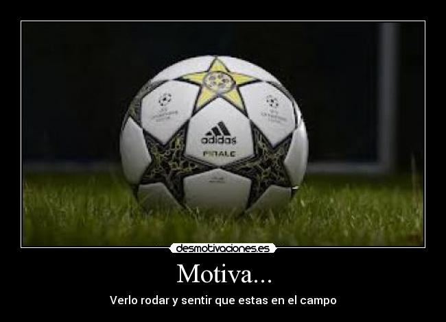 Motiva... - Verlo rodar y sentir que estas en el campo