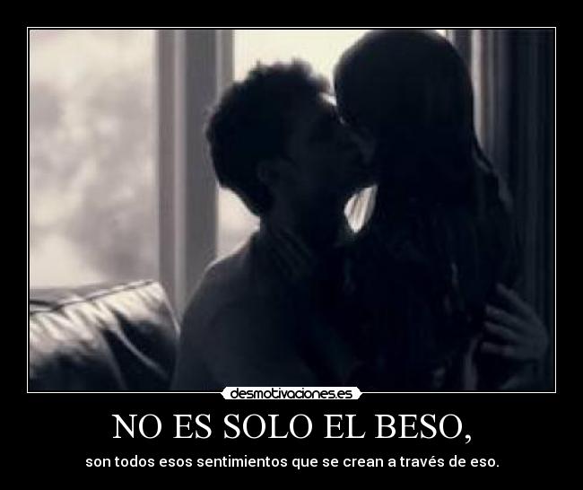 NO ES SOLO EL BESO, - 