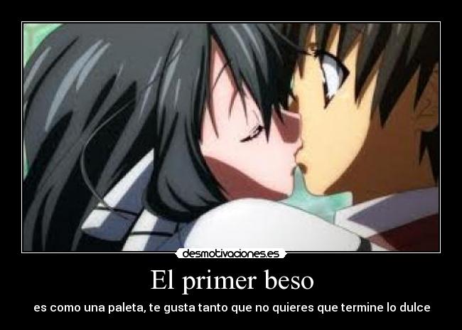 El primer beso - es como una paleta, te gusta tanto que no quieres que termine lo dulce