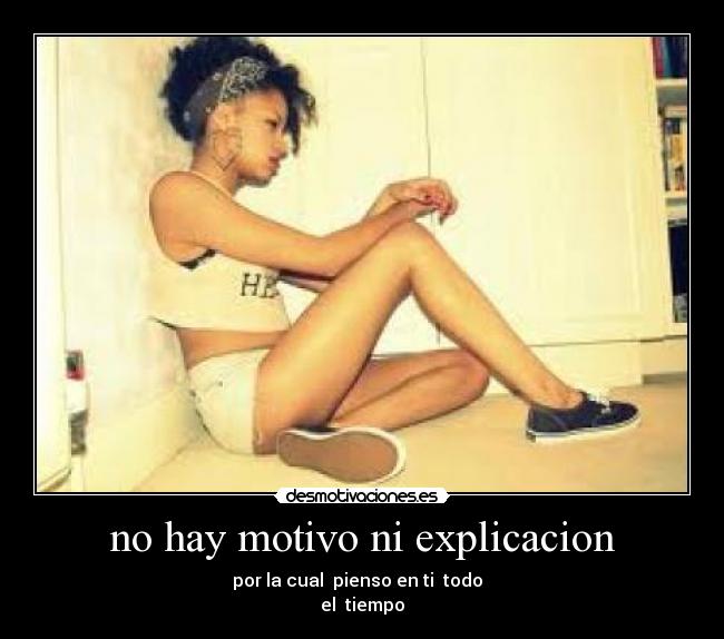 no hay motivo ni explicacion - 