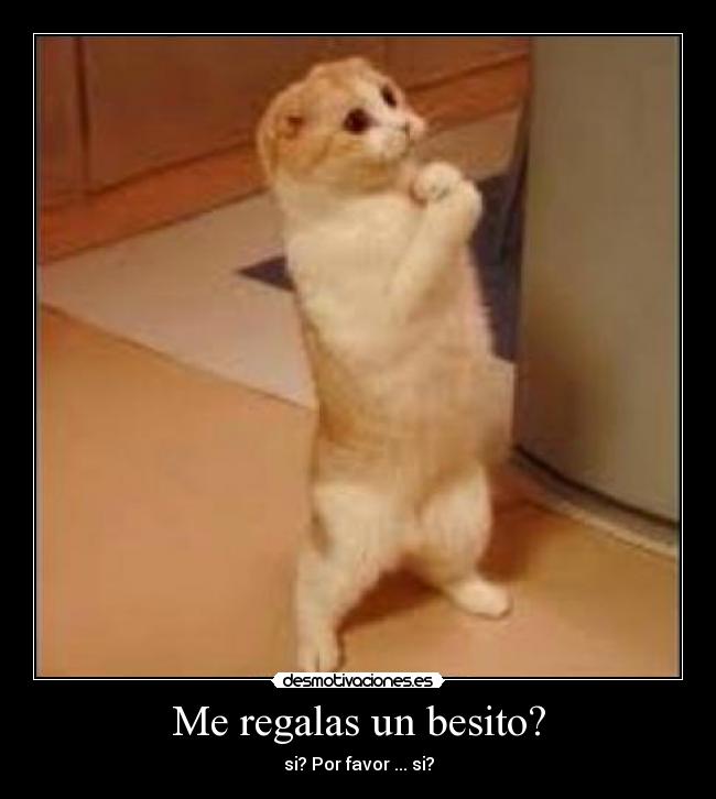 Me regalas un besito? -