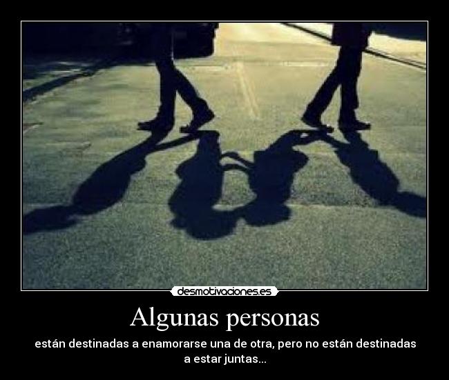 Algunas personas - están destinadas a enamorarse una de otra, pero no están destinadas a estar juntas...