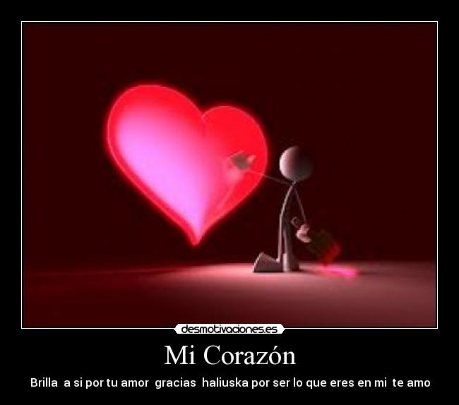 Mi Corazón - Brilla a si por tu amor gracias haliuska por ser lo que eres en mi te amo
