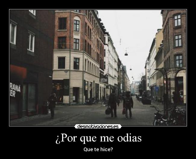 ¿Por que me odias - Que te hice?