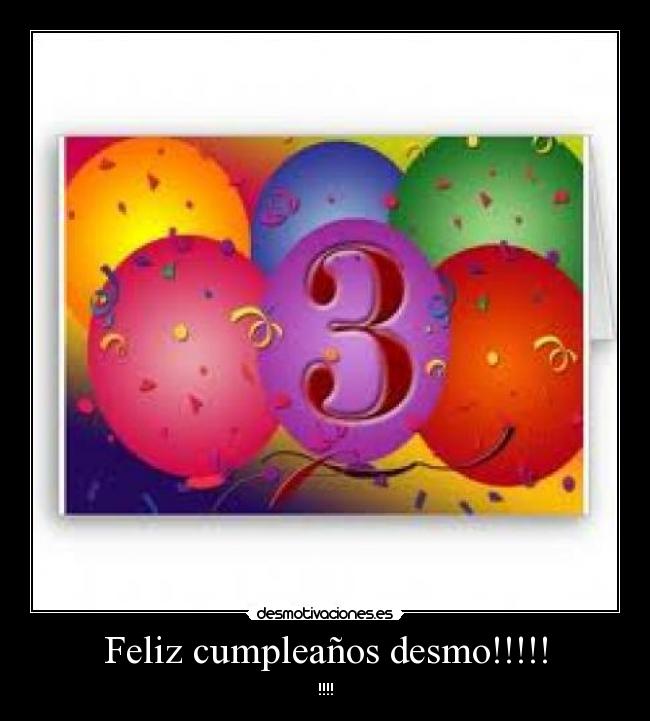 Feliz cumpleaños desmo!!!!! - !!!!
