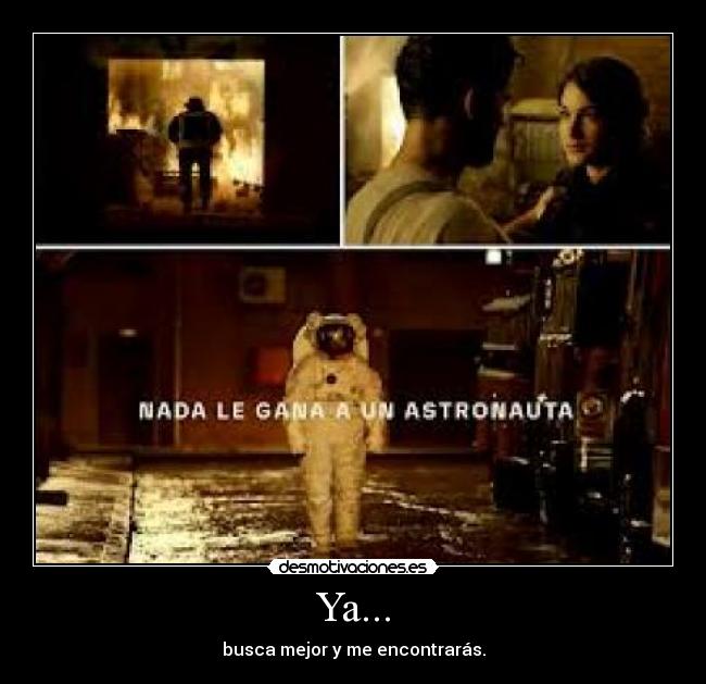 Ya... - busca mejor y me encontrarás.