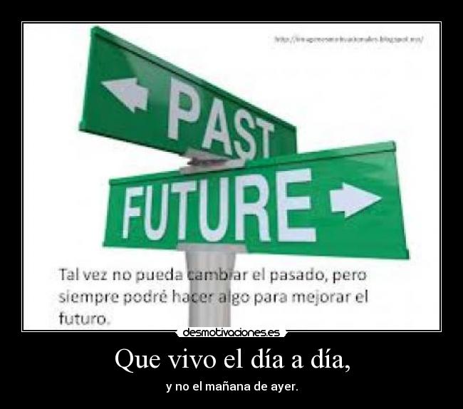 Que vivo el día a día, -