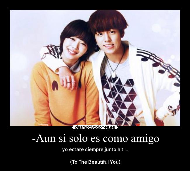 -Aun si solo es como amigo -