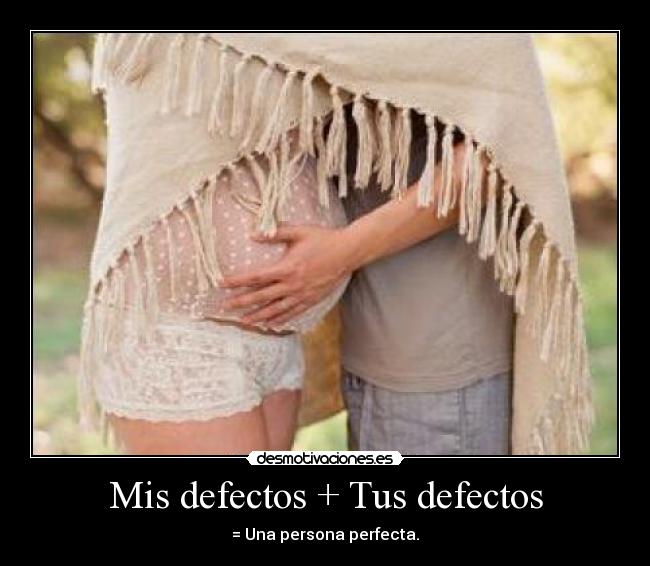 Mis defectos + Tus defectos -