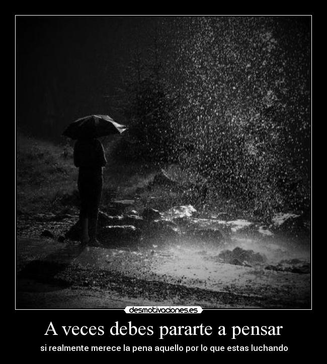 A veces debes pararte a pensar -