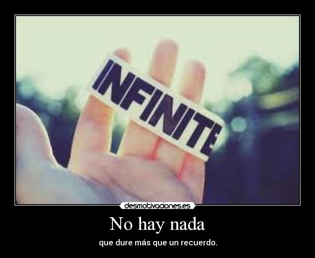No hay nada - que dure más que un recuerdo.