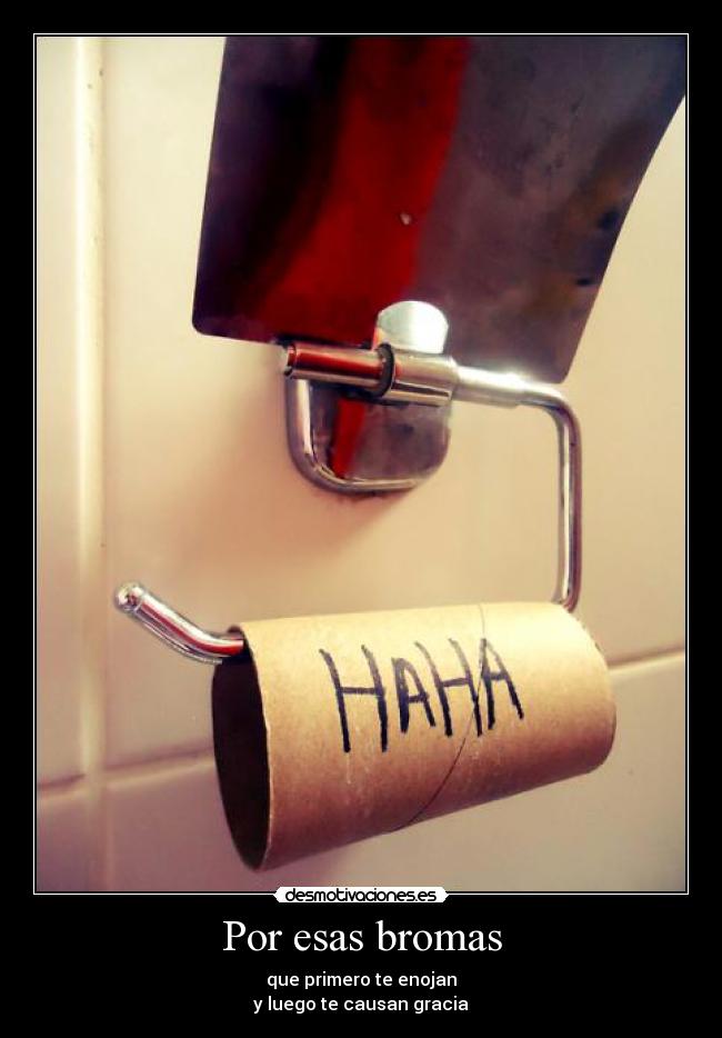 Por esas bromas -