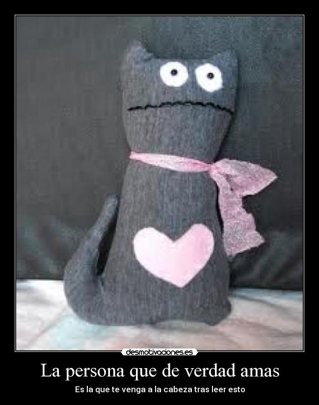 La persona que de verdad amas - Es la que te venga a la cabeza tras leer esto