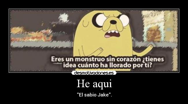 He aqui - El sabio Jake.