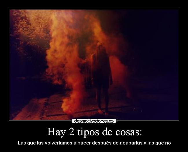 Hay 2 tipos de cosas: -