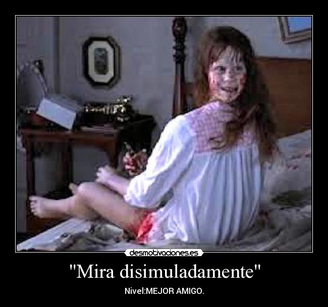 Mira disimuladamente - Nivel:MEJOR AMIGO.