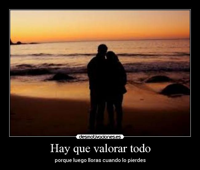 Hay que valorar todo -