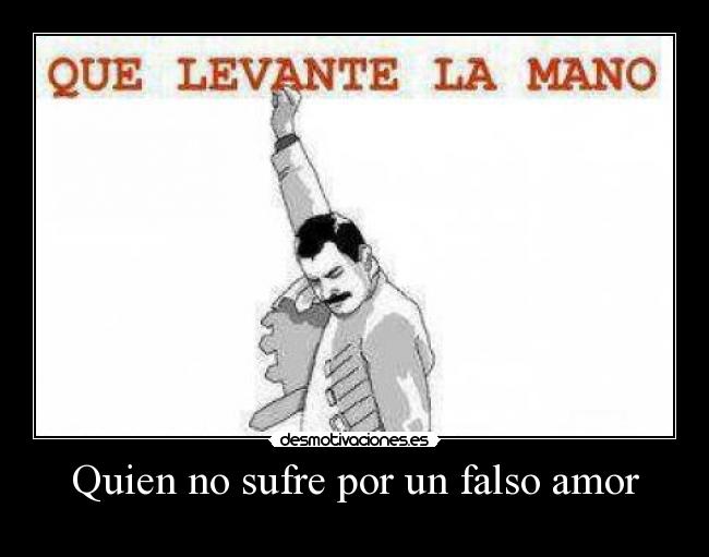 Quien no sufre por un falso amor -