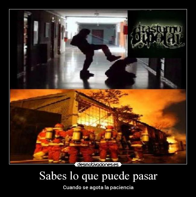 Sabes lo que puede pasar - Cuando se agota la paciencia