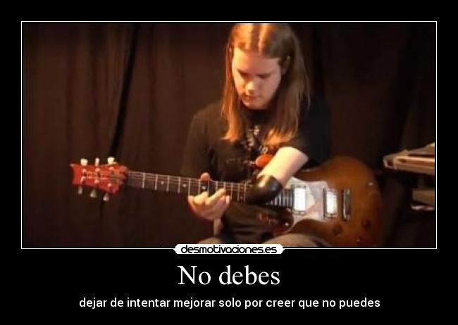 No debes - dejar de intentar mejorar solo por creer que no puedes
