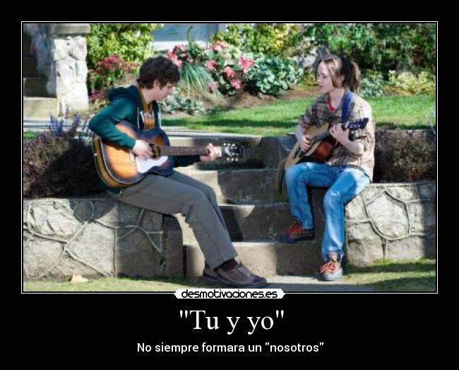 Tu y yo - No siempre formara un nosotros