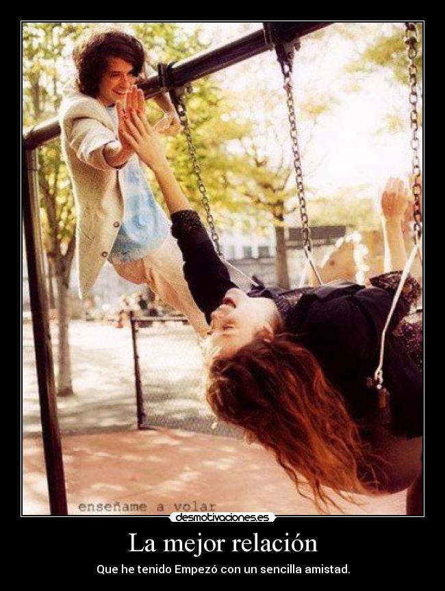 La mejor relación - Que he tenido Empezó con un sencilla amistad.