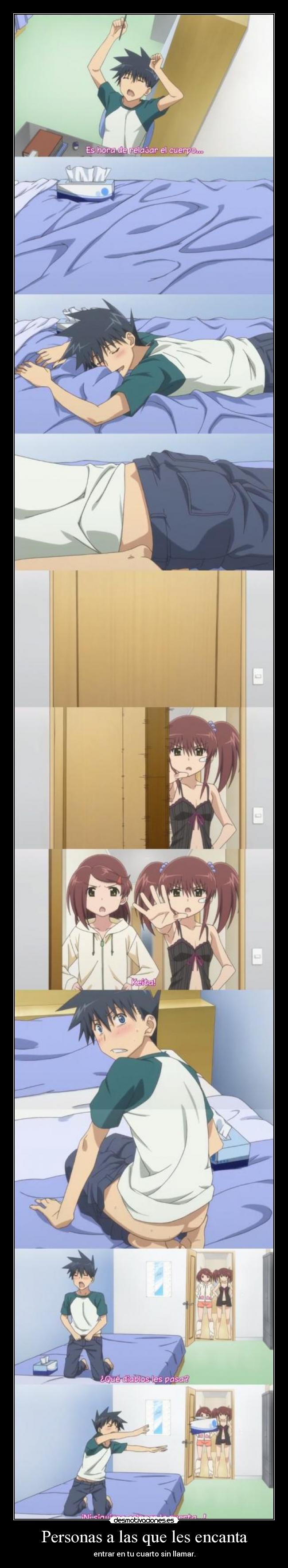 Personas a las que les encanta - entrar en tu cuarto sin llamar.