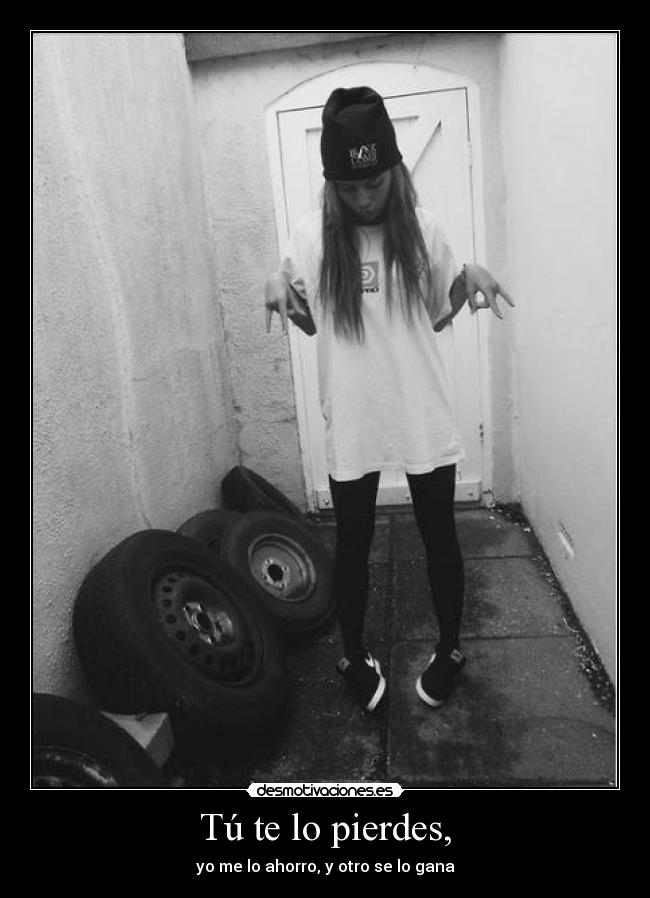 Tú te lo pierdes, - 