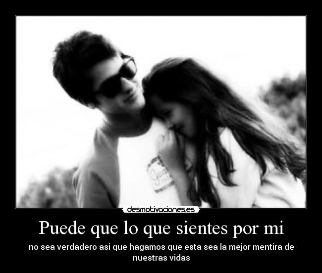 Puede que lo que sientes por mi - no sea verdadero asi que hagamos que esta sea la mejor mentira de nuestras vidas