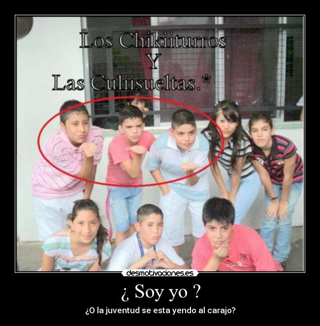 ¿ Soy yo ? - ¿O la juventud se esta yendo al carajo?