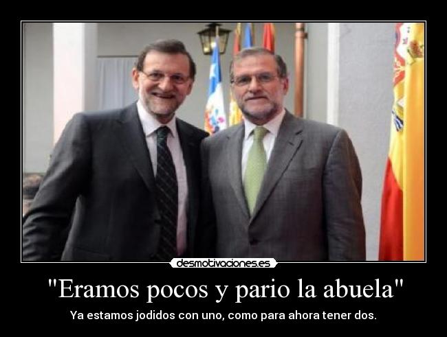 Eramos pocos y pario la abuela - Ya estamos jodidos con uno, como para ahora tener dos.