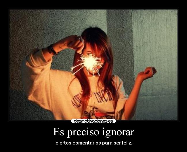 Es preciso ignorar -