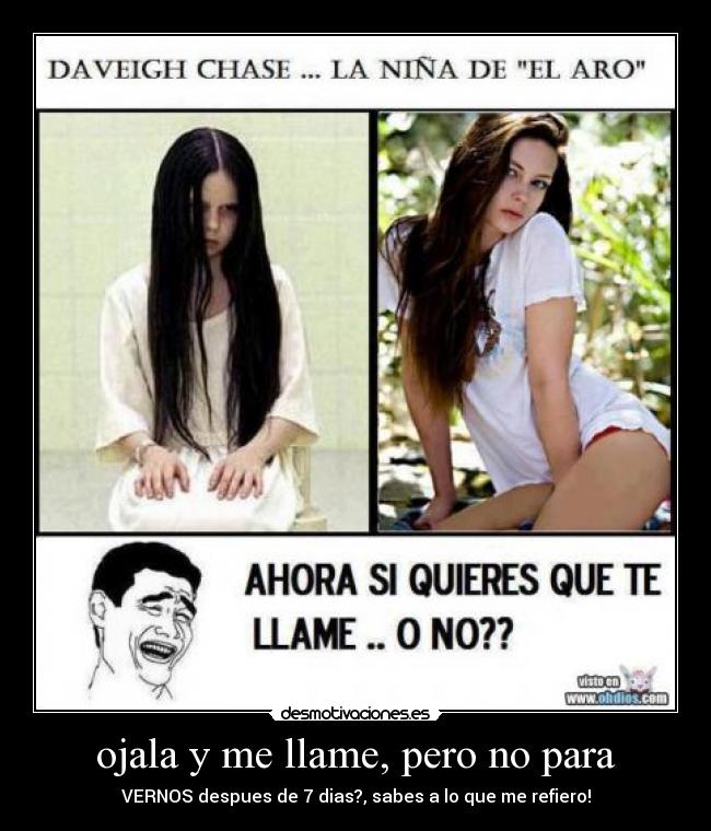 ojala y me llame, pero no para - VERNOS despues de 7 dias?, sabes a lo que me refiero!