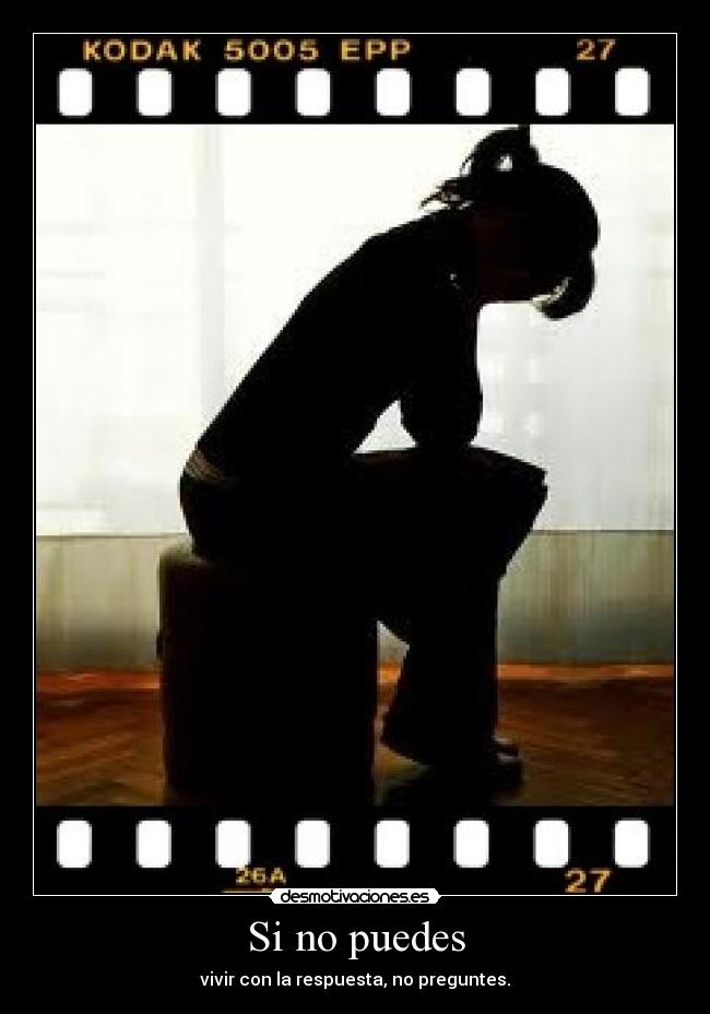 Si no puedes - vivir con la respuesta, no preguntes.