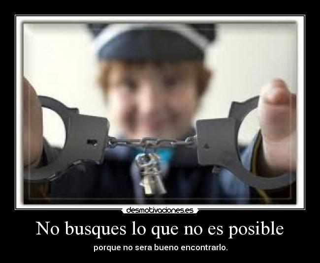 No busques lo que no es posible -