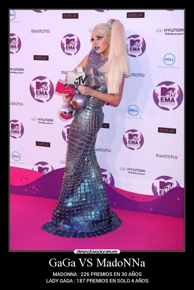 GaGa VS MadoNNa - MADONNA : 226 PREMIOS EN 30 AÑOS
LADY GAGA : 187 PREMIOS EN SOLO 4 AÑOS