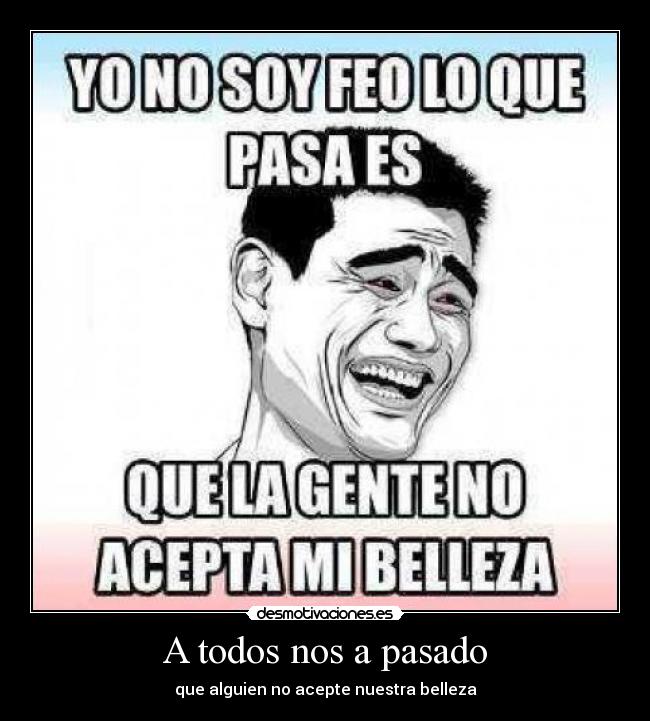 A todos nos a pasado -