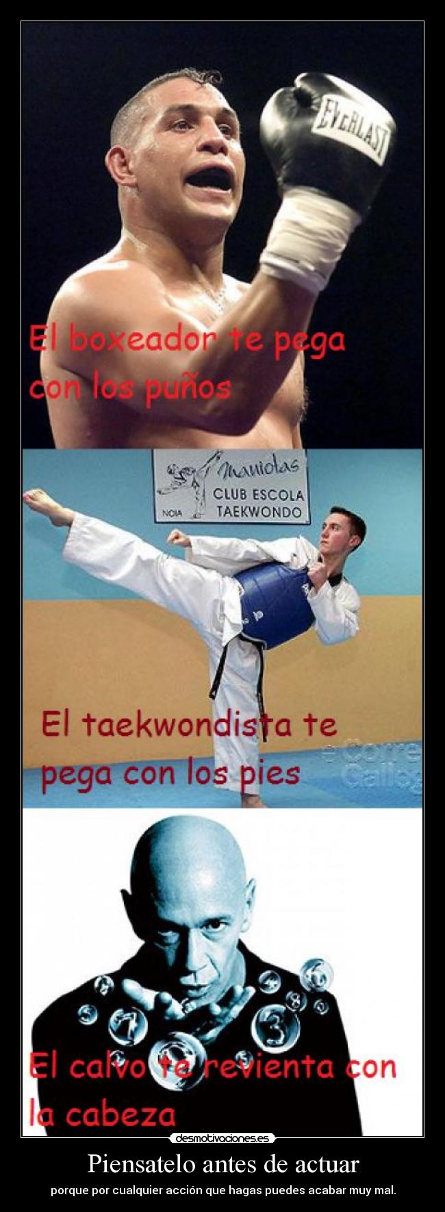 Piensatelo antes de actuar - porque por cualquier acción que hagas puedes acabar muy mal.