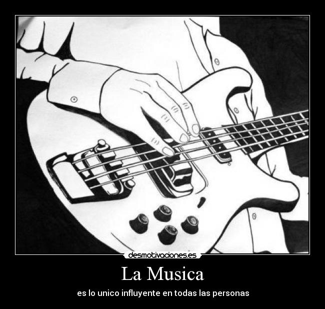 La Musica - es lo unico influyente en todas las personas