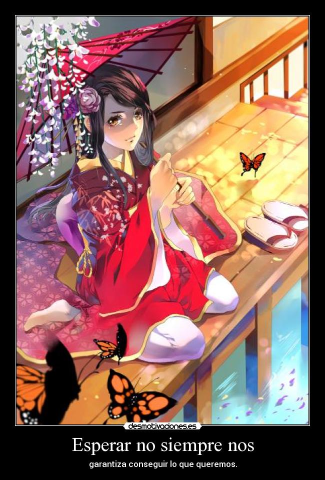 Esperar no siempre nos - garantiza conseguir lo que queremos.