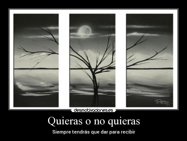 Quieras o no quieras - Siempre tendrás que dar para recibir