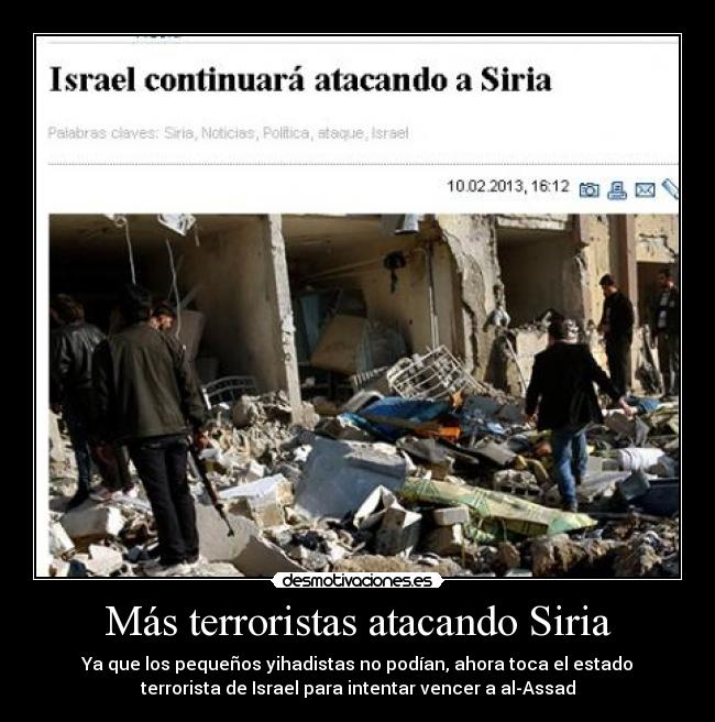 Más terroristas atacando Siria - Ya que los pequeños yihadistas no podían, ahora toca el estado
terrorista de Israel para intentar vencer a al-Assad