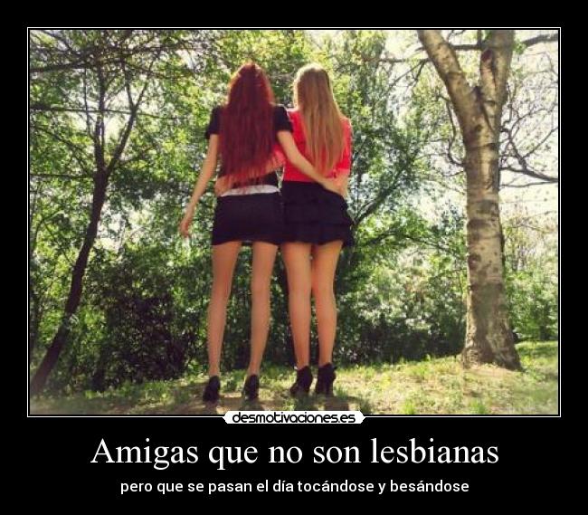 Amigas que no son lesbianas - pero que se pasan el día tocándose y besándose