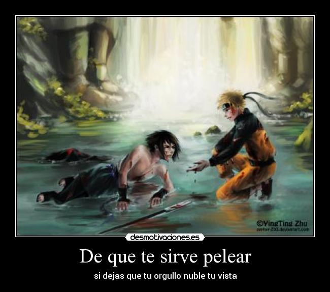 De que te sirve pelear - si dejas que tu orgullo nuble tu vista