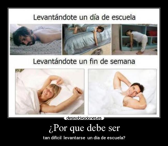 ¿Por que debe ser - tan difícil levantarse un día de escuela?