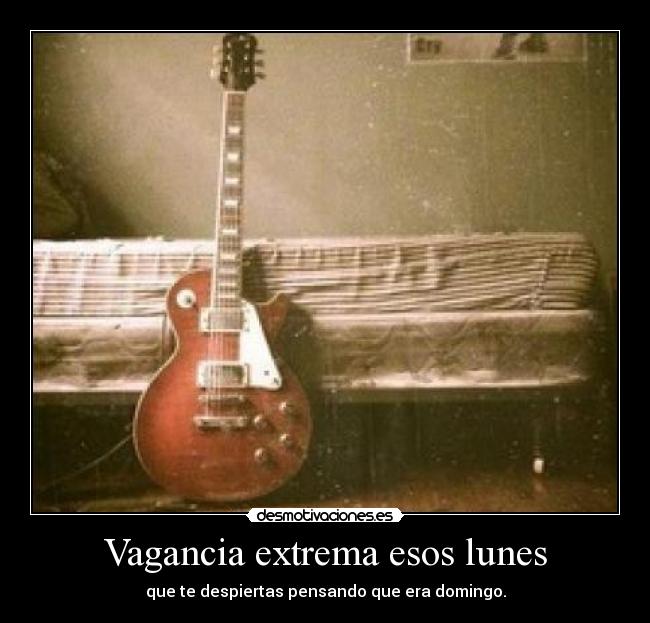 Vagancia extrema esos lunes -