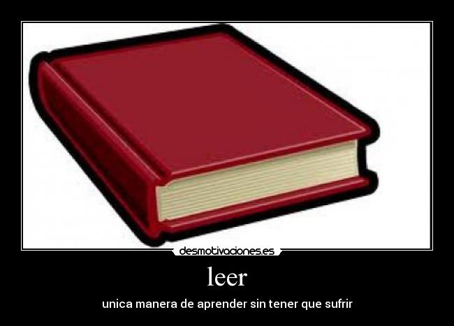 leer - unica manera de aprender sin tener que sufrir