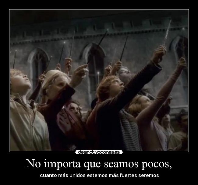 No importa que seamos pocos, -