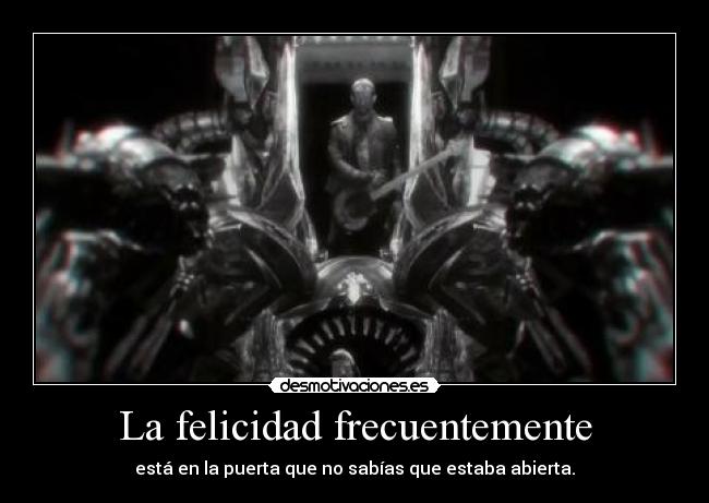 La felicidad frecuentemente - está en la puerta que no sabías que estaba abierta.